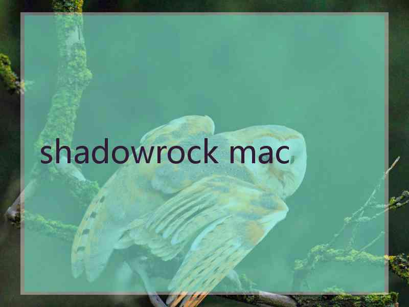 shadowrock mac