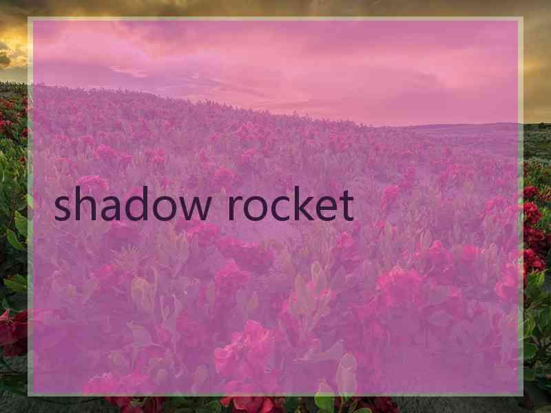 shadow rocket